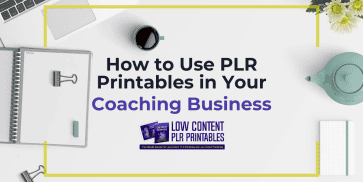 How to Use PLR Printables in Your Coaching Business