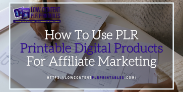 How To Use PLR Printable Digital Products For Affiliate Marketing