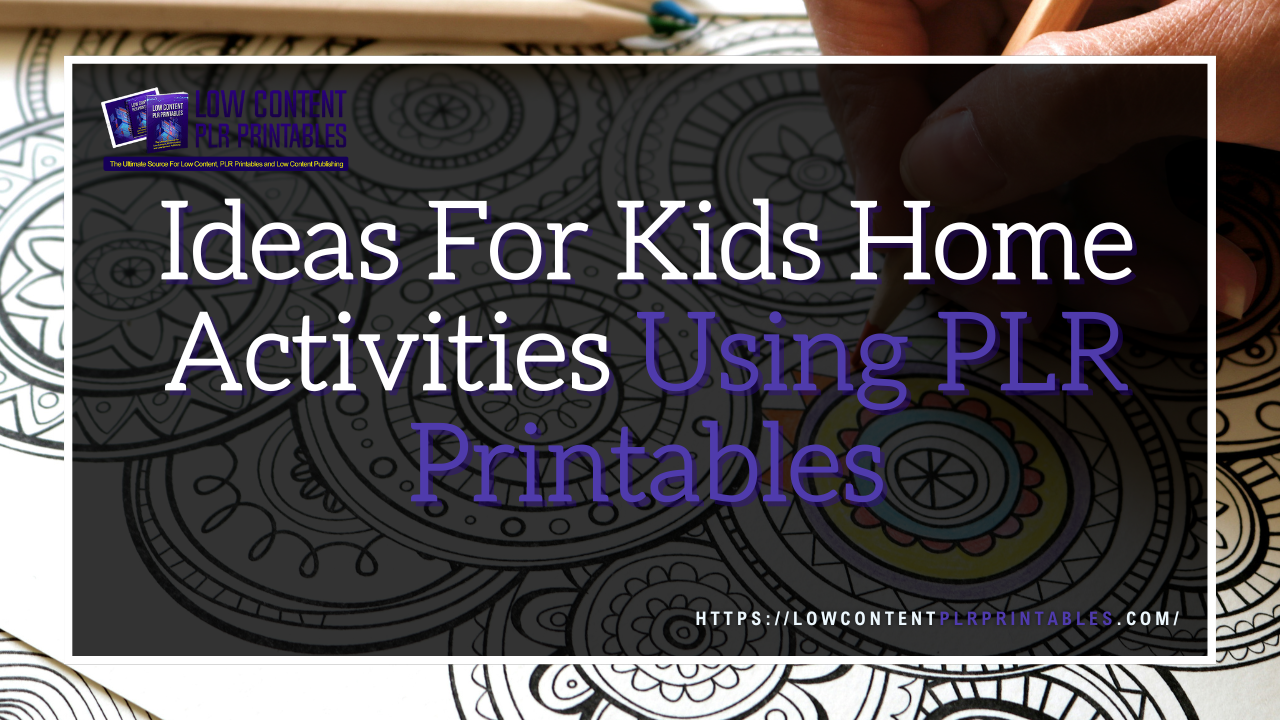 Ideas For Kids Home Activities Using PLR Printables