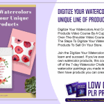 Digitize Your Watercolors And Create Your Unique Line of Products Video Course